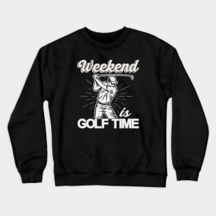 Weekend is Golf Time Golf Player Gifts Crewneck Sweatshirt